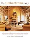 The Timberframe Way: A Lavishly Illustrated Guide to the Most Elegant Way to Build a Home