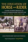 The Education Of Horse And Rider: A Guide To Basic Dressage And Classical Horsemanship For Our Time