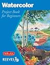 Watercolor: Project book for beginners (WF /Reeves Getting Started)