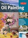 The Art of Oil Painting: Discover all the techniques you need to know to create beautiful oil paintings (Collector's Series) The Art of Oil Painting: Discover all the techniques you need to know to create beautiful oil paintings (Collector's Series)