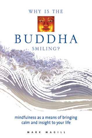 Why Is the Buddha Smiling: Mindfulness As a Means of Bringing Calm and Insight to Your Life (Hardcover)