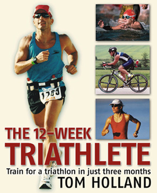 The 12-Week Triathlete: Train for a Triathlon in Just Three Months