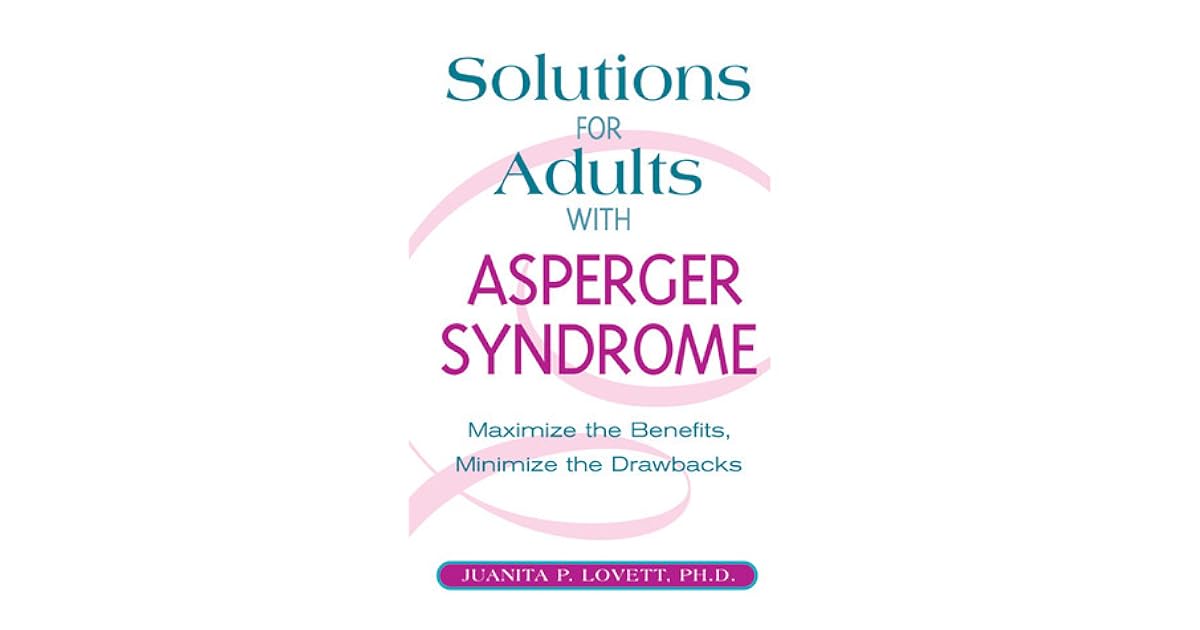 Solutions for Adults with Asperger's Syndrome Maximizing the Benefits