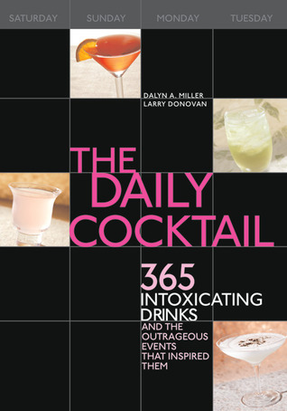 The Daily Cocktail: 365 Intoxicating Drinks and the Outrageous Events That Inspired Them (Spiral-bound)