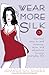 Wear More Silk: 131 Luxurious Ways to Add Romance, Spice, and Adventure to Your Everyday Life