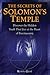The Secrets of Solomon's Temple: Discover the Hidden Truth that Lies at the Heart of Freemasonry