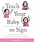 Teach Your Baby to Sign: An...