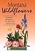 Montana Wildflowers: A Beginner's Field Guide to the State's Most Common Flowers (Interpreting the Great Outdoors)