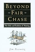 Beyond Fair Chase : The Ethic and Tradition of Hunting 