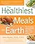Healthiest Meals on Earth: ...