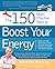 The 150 Most Effective Ways to Boost Your Energy: The Surprising, Unbiased Truth About Using Nutrition, Exercise, Supplements, Stress Relief, and Personal Empowerment to Stay Energized All Day