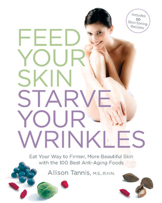 Feed Your Skin, Starve Your Wrinkles (Paperback)