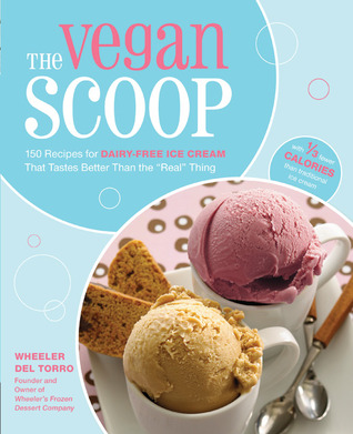 The Vegan Scoop: 150 Recipes for Dairy-Free Ice Cream that Tastes Better Than the "Real" Thing (Paperback)