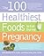 The 100 Healthiest Foods to...
