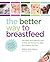 The Better Way to Breastfeed by Robin Elise Weiss