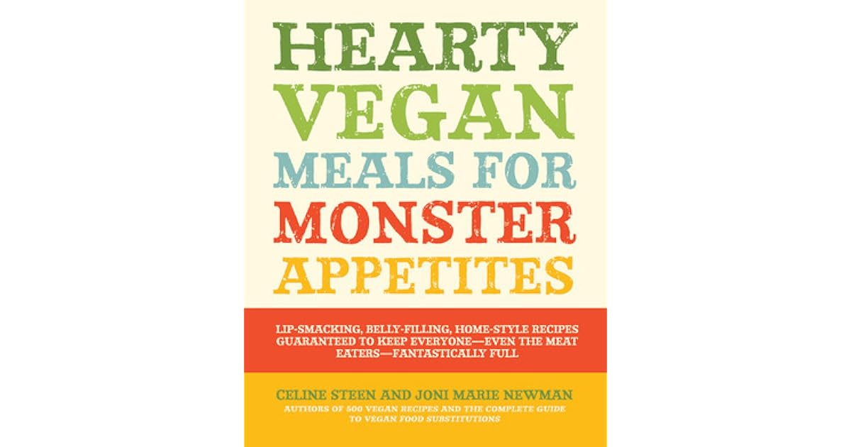 Hearty Vegan Meals for Monster Appetites LipSmacking, BellyFilling
