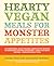 Hearty Vegan Meals for Monster Appetites by Celine Steen