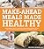 Make-Ahead Meals Made Healthy: Exceptionally Delicious and Nutritious Freezer-Friendly Recipes You Can Prepare in Advance and Enjoy at a Moment's Notice