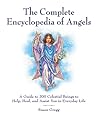 The Complete Encyclopedia of Angels: A Guide to 200 Celestial Beings to Help, Heal, and Assist You in Everyday Life