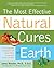 The Most Effective Natural Cures on Earth: The Surprising, Unbiased Truth about What Treatments Work and Why
