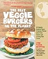 The Best Veggie Burgers on the Planet by Joni Marie Newman