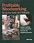 Profitable Woodworking: Turning Your Hobby into a Profession