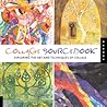 Collage Sourcebook: Exploring The Art And Techniques Of Collage