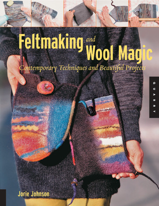 Feltmaking and Wool Magic: Contemporary Techniques and Beautiful Projects (Paperback)