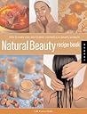 Natural Beauty Recipe Book: How to Make Your Own Organic Cosmetics And Beauty Products