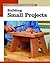 Building Small Projects by Fine Woodworking Magazine