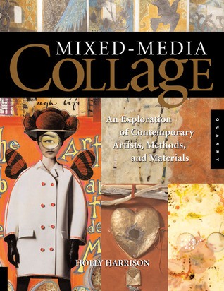 Mixed-Media Collage: An Exploration of Contemporary Artists, Methods, and Materials (Paperback)