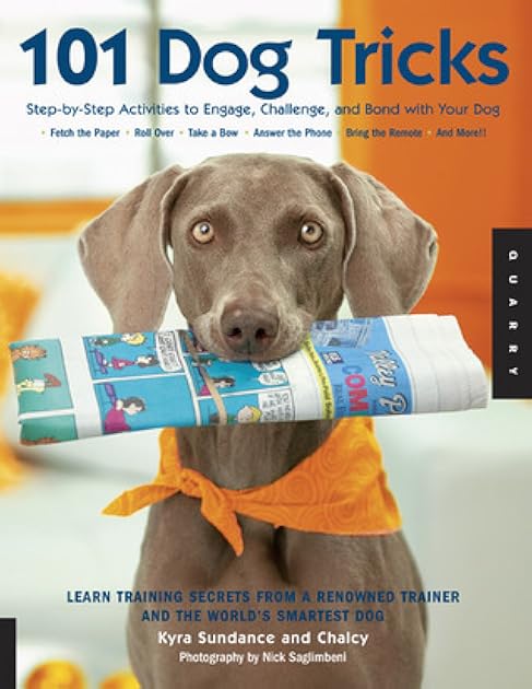 101 Dog Tricks: Step by Step Activities to Engage, Challenge, and Bond with Your Dog