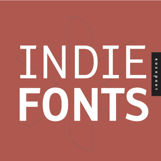 Indie Fonts: A Compendium of Digital Type from Independent Foundries