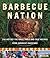 Barbecue Nation: One Man's Journey to Great Grilling