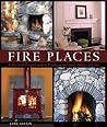 Fire Places: A Practical Design Guide to Fireplaces and Stoves Fire Places: A Practical Design Guide to Fireplaces and Stoves