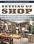 Setting Up Shop: The Practical Guide to Designing and Building You