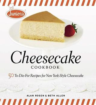 Junior's Cheesecake Cookbook: 50 To-Die-For Recipes of New York-Style Cheesecake (Hardcover)