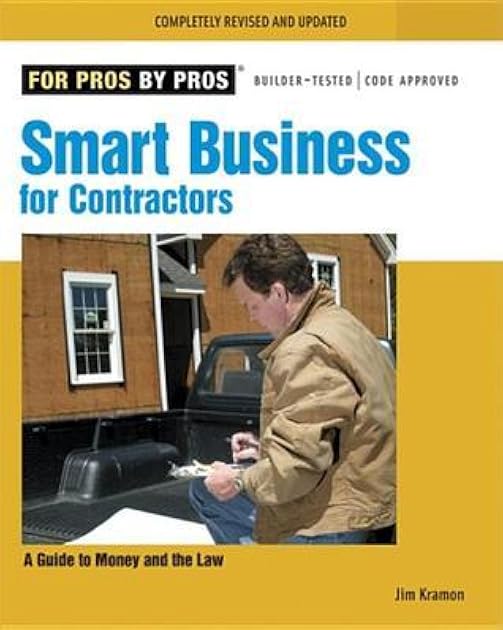 Smart Business for Contractors: A Guide to Money and the Law (For Pros By Pros)