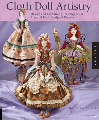 Cloth Doll Artistry: Design and Costuming Techniques for Flat and Fully Sculpted Figures (Paperback)