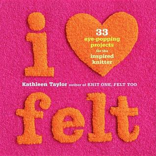 I Heart Felt: 33 Eye-Popping Projects for the Inspired Knitter (Paperback)