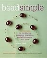 Bead Simple: Essential Techniques for Making Jewelry Just the Way You Want It
