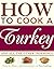 How to Cook a Turkey: *And All the Other Trimmings