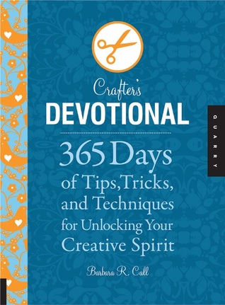 The Crafter's Devotional: 365 Days of Tips, Tricks, and Techniques for Unlocking Your Creative Spirit (Hardcover)