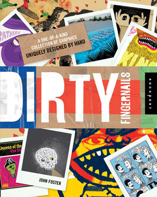Dirty Fingernails: A One-of-a-Kind Collection of Graphics Uniquely Designed by Hand