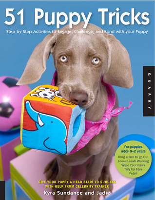 51 Puppy Tricks: Step-by-Step Activities to Engage, Challenge, and Bond with Your Puppy (Volume 3) (Dog Tricks and Training, 3)