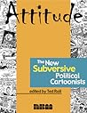 Attitude: The New Subversive Political Cartoonists Attitude: The New Subversive Political Cartoonists