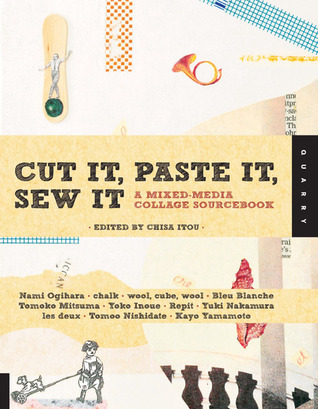 Cut It, Paste It, Sew It: A Mixed-Media Collage Sourcebook (Paperback)