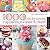 1,000 Ideas for Decorating Cupcakes, Cookies & Cakes