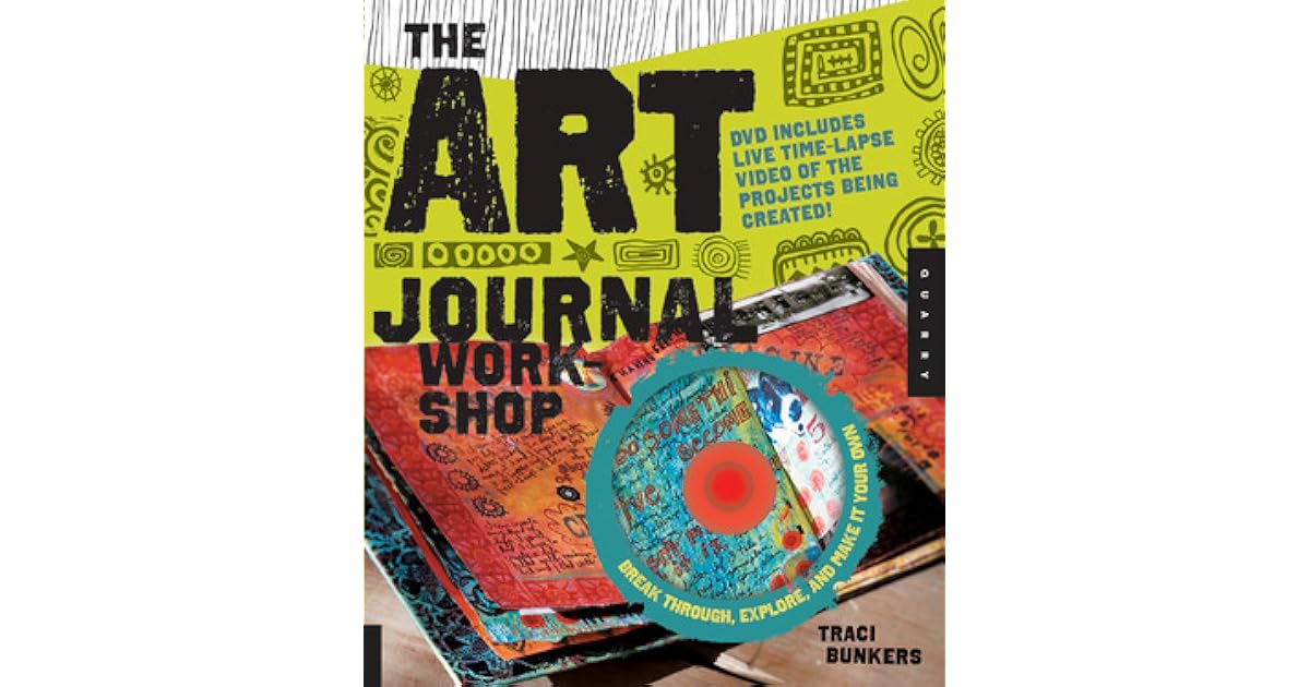 The Art Journal Break Through, Explore, and Make it Your Own