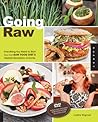 Going Raw: Everything You Need to Start Your Own Raw Food Diet and Lifestyle Revolution at Home